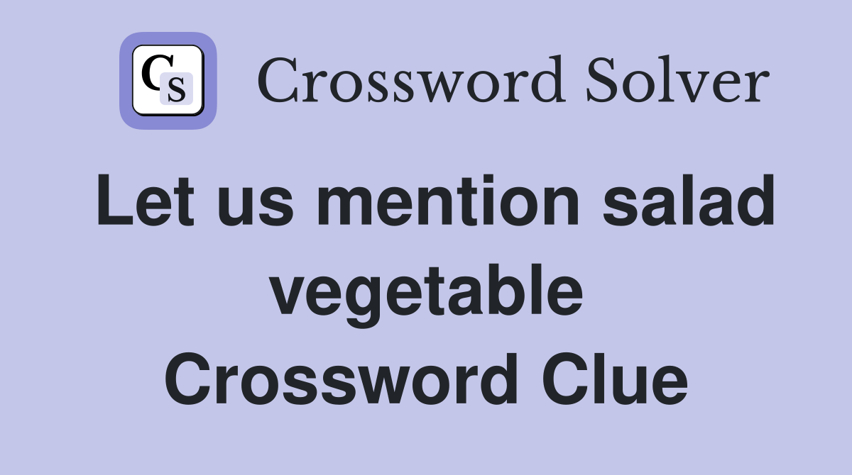 Let us mention salad vegetable Crossword Clue Answers Crossword Solver